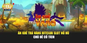 Ăn Khế Trả Vàng Hitclub – Slot Nổ Hũ Chủ Đề Cổ Tích