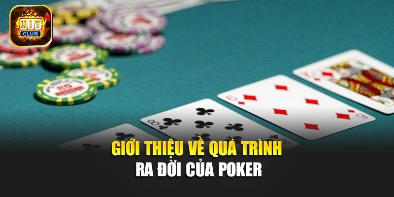 Giới thiệu về quá trình ra đời của Poker
