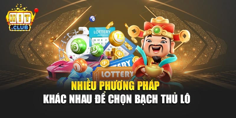 Nhiều phương pháp khác nhau để chọn bạch thủ lô