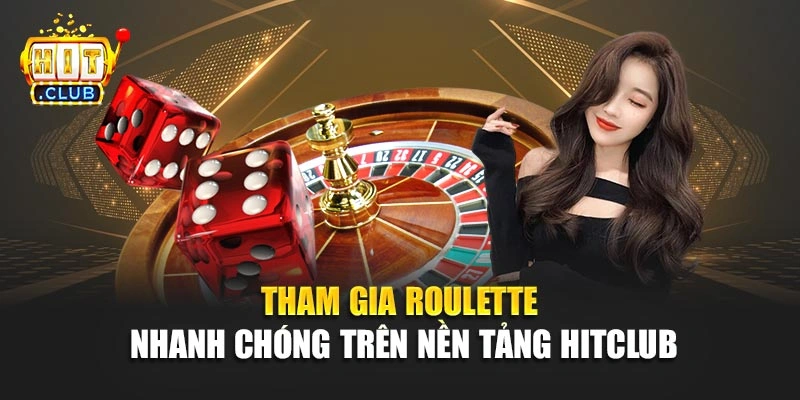 Tham gia Roulette nhanh chóng trên nền tảng Hitclub
