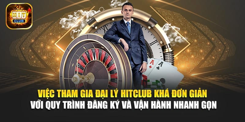 Việc tham gia đại lý Hitclub khá đơn giản với quy trình đăng ký và vận hành nhanh gọn